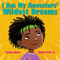 Cover image for I Am My Ancestors' Wildest Dreams