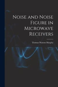 Cover image for Noise and Noise Figure in Microwave Receivers