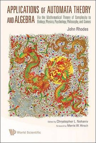 Cover image for Applications Of Automata Theory And Algebra: Via The Mathematical Theory Of Complexity To Biology, Physics, Psychology, Philosophy, And Games