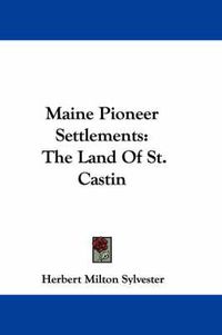 Cover image for Maine Pioneer Settlements: The Land of St. Castin