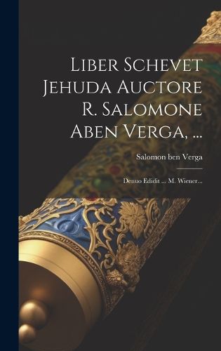Cover image for Liber Schevet Jehuda Auctore R. Salomone Aben Verga, ...