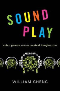 Cover image for Sound Play: Video Games and the Musical Imagination