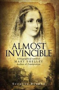Cover image for Almost Invincible: A Biographical Novel of Mary Shelley