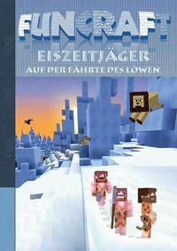 Cover image for Funcraft - Eiszeitjager: Auf der Fahrte des Loewen (Ein Minecraft inspirierter Roman)