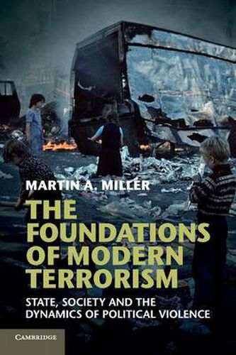 Cover image for The Foundations of Modern Terrorism: State, Society and the Dynamics of Political Violence