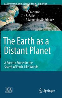 Cover image for The Earth as a Distant Planet: A Rosetta Stone for the Search of Earth-Like Worlds