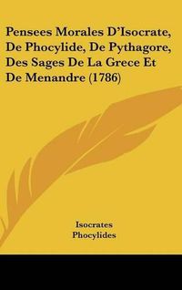 Cover image for Pensees Morales D'Isocrate, de Phocylide, de Pythagore, Des Sages de La Grece Et de Menandre (1786)