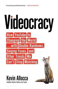 Cover image for Videocracy: How YouTube Is Changing the World . . . with Double Rainbows, Singing Foxes, and Other Trends We Can't Stop Watching