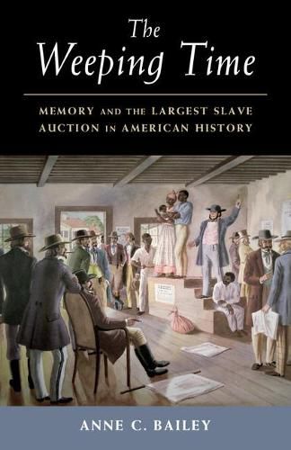 Cover image for The Weeping Time: Memory and the Largest Slave Auction in American History