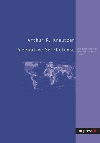 Cover image for Preemptive Self-Defense: Die Bush-Doktrin Und Das Voelkerrecht