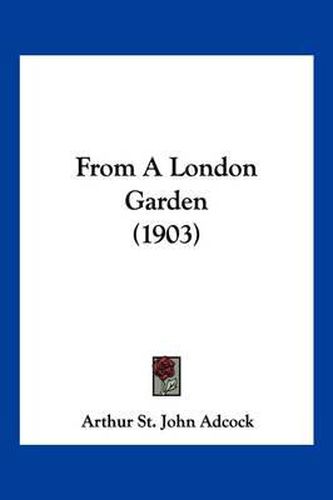 Cover image for From a London Garden (1903)