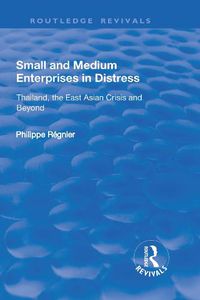 Cover image for Small and Medium Enterprises in Distress: Thailand, the East Asian Crisis and Beyond