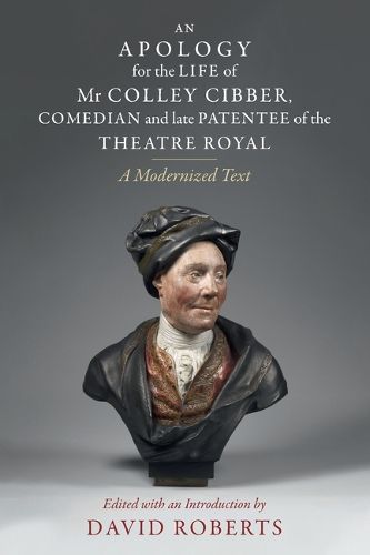 Cover image for An Apology for the Life of Mr Colley Cibber, Comedian and Late Patentee of the Theatre Royal