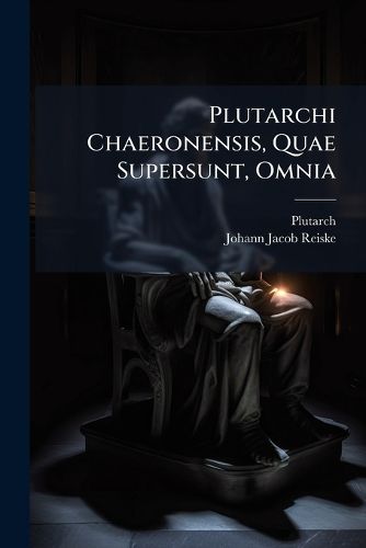 Cover image for Plutarchi Chaeronensis, Quae Supersunt, Omnia
