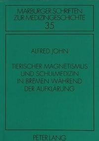 Cover image for Tierischer Magnetismus Und Schulmedizin in Bremen Waehrend Der Aufklaerung