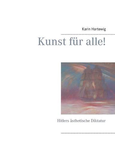 Cover image for Kunst fur alle!: Hitlers asthetische Diktatur