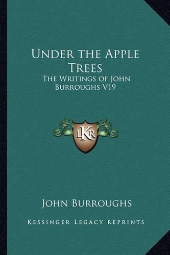 Under the Apple Trees: The Writings of John Burroughs V19