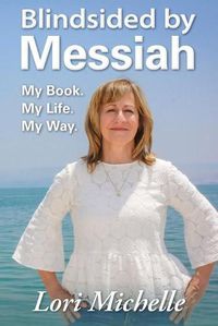 Cover image for Blindsided by Messiah: My Book. My Life. My Way.