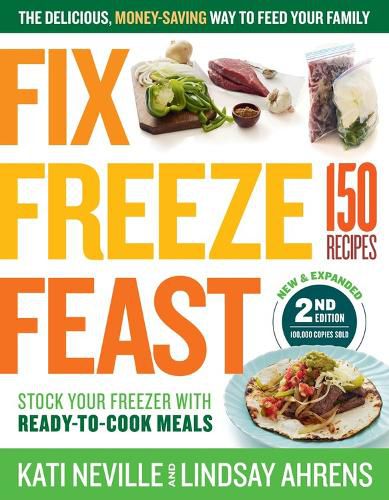 Cover image for Fix, Freeze, Feast: The Delicious, Money-Saving Way to Feed Your Family