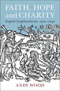 Cover image for Faith, Hope and Charity: English Neighbourhoods, 1500-1640