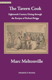 Cover image for The Tavern Cook: Eighteenth Century Dining through the Recipes of Richard Briggs