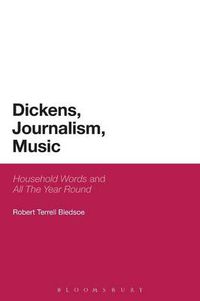 Cover image for Dickens, Journalism, Music: 'Household Words' and 'All The Year Round