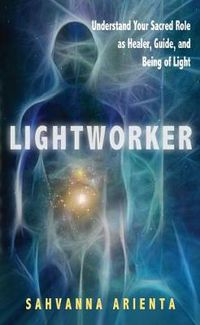 Cover image for Lightworker: Understand Your Sacred Role as Healer, Guide, and Being of Light