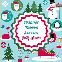 Cover image for Practice Tracing Letters With Santa: Letter Tracing Activity For Boys and Girls Ages 4-8 Juvenile