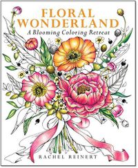 Cover image for Floral Wonderland: A Blooming Coloring Retreat