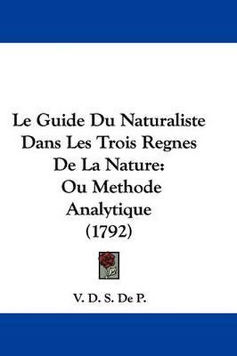 Cover image for Le Guide Du Naturaliste Dans Les Trois Regnes De La Nature: Ou Methode Analytique (1792)