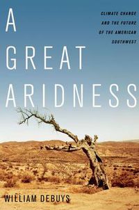 Cover image for A Great Aridness: Climate Change and the Future of the American Southwest