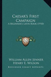 Cover image for Caesar's First Campaign: A Beginner's Latin Book (1910)