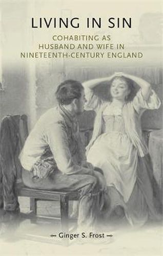 Cover image for Living in Sin: Cohabiting as Husband and Wife in Nineteenth-Century England