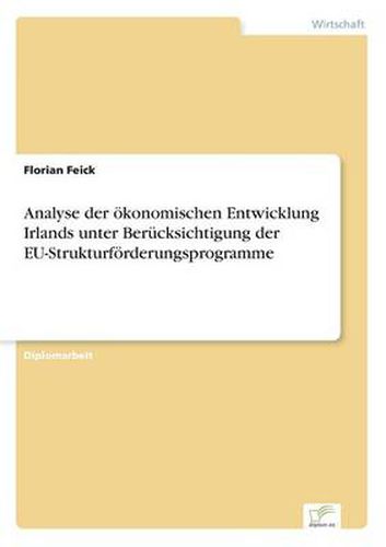 Cover image for Analyse der oekonomischen Entwicklung Irlands unter Berucksichtigung der EU-Strukturfoerderungsprogramme