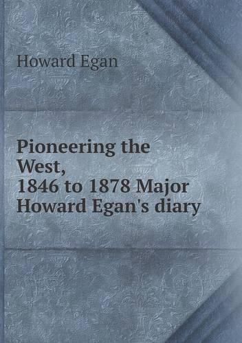 Cover image for Pioneering the West, 1846 to 1878 Major Howard Egan's diary