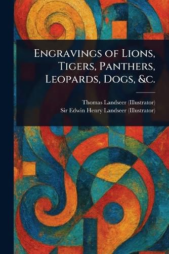 Cover image for Engravings of Lions, Tigers, Panthers, Leopards, Dogs, &c.