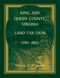 Cover image for King and Queen County, Virginia Land Tax Lists, 1782-1807