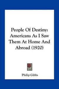 Cover image for People of Destiny: Americans as I Saw Them at Home and Abroad (1920)