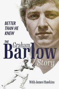 Cover image for Better Than He Knew: The Graham Barlow Story