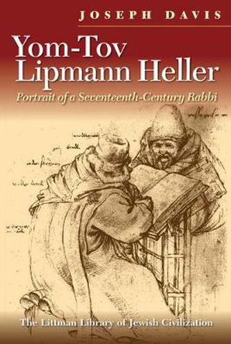 Yom-Tov Lipmann Heller: Portrait of a Seventeenth-Century Rabbi