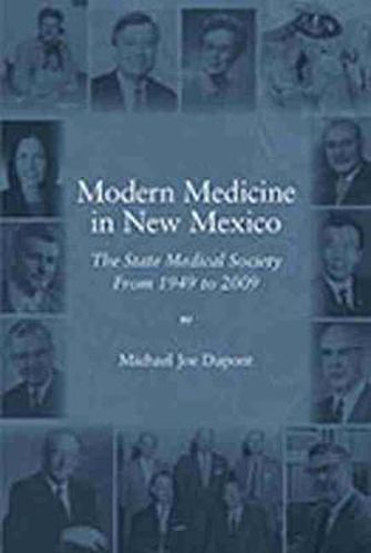 Cover image for Modern Medicine in New Mexico: The State Medical Society From 1949-2009