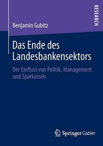 Cover image for Das Ende Des Landesbankensektors: Der Einfluss Von Politik, Management Und Sparkassen