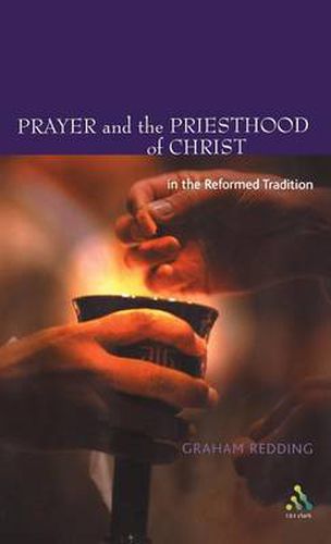 Cover image for Prayer and the Priesthood of Christ: In the Reformed Tradition