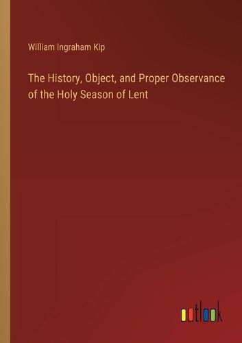 The History, Object, and Proper Observance of the Holy Season of Lent