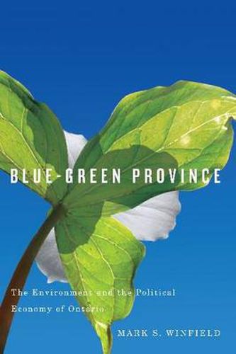 Cover image for Blue-Green Province: The Environment and the Political Economy of Ontario