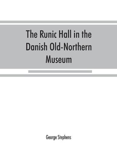 Cover image for The Runic Hall in the Danish Old-Northern Museum