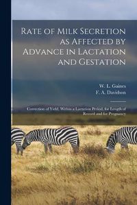 Cover image for Rate of Milk Secretion as Affected by Advance in Lactation and Gestation: Correction of Yield, Within a Lactation Period, for Length of Record and for Pregnancy