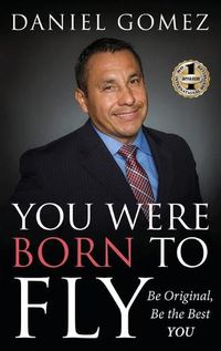 Cover image for You Were Born To Fly: Be Original, Be The Best YOU