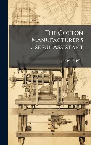 Cover image for The Cotton Manufacturer's Useful Assistant