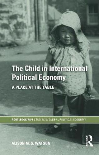 Cover image for The Child in International Political Economy: A Place at the Table